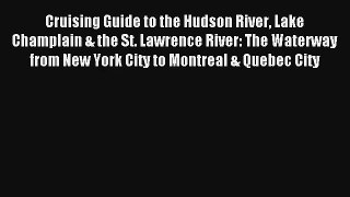 Cruising Guide to the Hudson River Lake Champlain & the St. Lawrence River: The Waterway from
