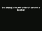 Download Irish Insanity: 1800-2000 (Routledge Advances in Sociology)# Ebook Online