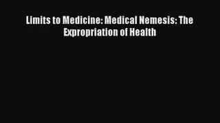 Download Limits to Medicine: Medical Nemesis: The Expropriation of Health# Ebook Free