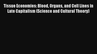 Read Tissue Economies: Blood Organs and Cell Lines in Late Capitalism (Science and Cultural