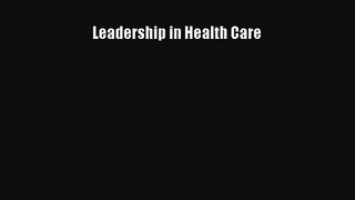Read Leadership in Health Care# Ebook Online