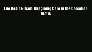 Read Life Beside Itself: Imagining Care in the Canadian Arctic# Ebook Free