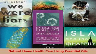 Read  Natural Home Health Care Using Essential Oils Ebook Free