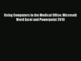 Using Computers in the Medical Office: Microsoft Word Excel and Powerpoint 2010  Online Book