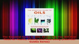 Read  The Essential Guide to Oils All the Oils You Will Ever Need for Health Vitality and EBooks Online