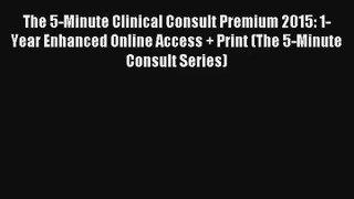 The 5-Minute Clinical Consult Premium 2015: 1-Year Enhanced Online Access + Print (The 5-Minute
