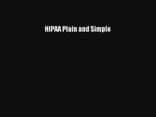[PDF Download] HIPAA Plain and Simple [Read] Online