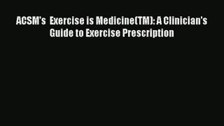 ACSM's  Exercise is Medicine(TM): A Clinician's Guide to Exercise Prescription PDF