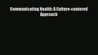 Download Communicating Health: A Culture-centered Approach# Ebook Free