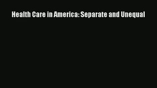 Read Health Care in America: Separate and Unequal# Ebook Free