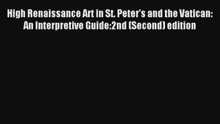 Download High Renaissance Art in St. Peter's and the Vatican: An Interpretive Guide:2nd (Second)
