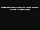 Big Points in Three Cushion: 300 Special Solutions in Three-Cushion-Billiards Read Online