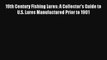 19th Century Fishing Lures: A Collector's Guide to U.S. Lures Manufactured Prior to 1901 Read