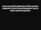 Backcountry Skiing Adventures: Maine and New Hampshire: Classic Ski and Snowboard Tours in