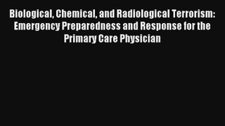 Biological Chemical and Radiological Terrorism: Emergency Preparedness and Response for the