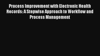 Process Improvement with Electronic Health Records: A Stepwise Approach to Workflow and Process