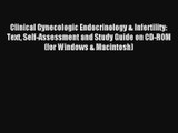 Clinical Gynecologic Endocrinology & Infertility: Text Self-Assessment and Study Guide on CD-ROM