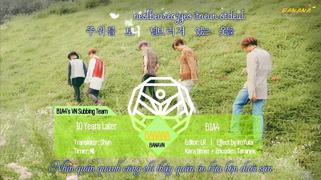 [BANANAST] [Vietsub + Kara + Hangul] 10 Years Later - B1A4
