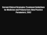Current Clinical Strategies Treatment Guidelines for Medicine and Primary Care: New Practice