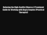 Defusing the High-Conflict Divorce: A Treatment Guide for Working with Angry Couples (Practical