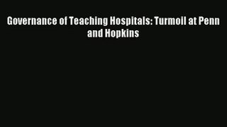 Download Governance of Teaching Hospitals: Turmoil at Penn and Hopkins# PDF Free