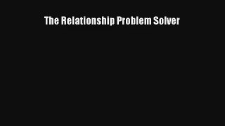 The Relationship Problem Solver [PDF Download] Full Ebook