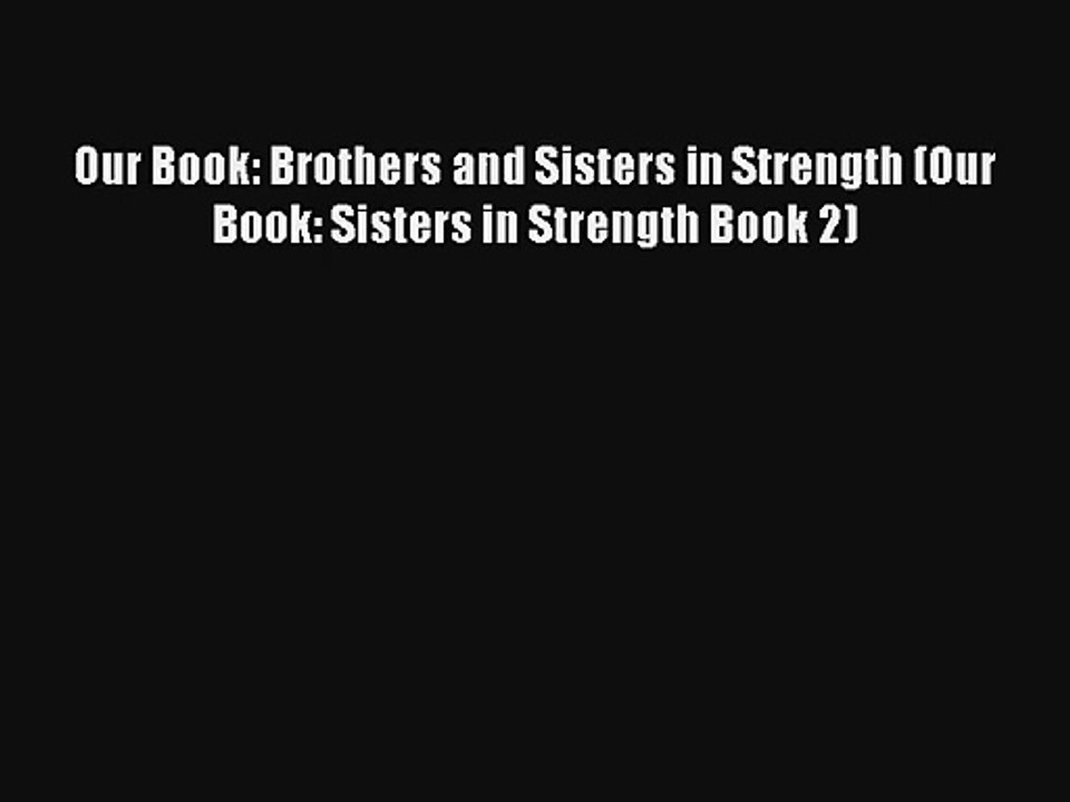 Our Book: Brothers and Sisters in Strength (Our Book: Sisters in Strength Book 2) [Read] Online