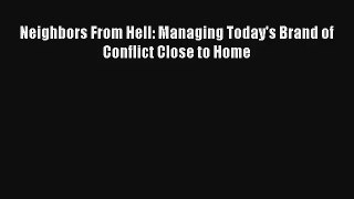 Neighbors From Hell: Managing Today's Brand of Conflict Close to Home [PDF Download] Full Ebook