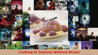 Read  Cooking to Impress Without Stress PDF Free