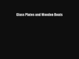 [PDF Download] Glass Plates and Wooden Boats [Read] Online