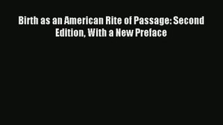 Read Birth as an American Rite of Passage: Second Edition With a New Preface# PDF Online