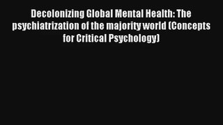 Read Decolonizing Global Mental Health: The psychiatrization of the majority world (Concepts