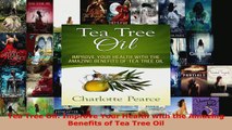 Read  Tea Tree Oil Improve Your Health with the Amazing Benefits of Tea Tree Oil EBooks Online