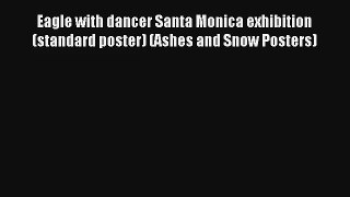 [PDF Download] Eagle with dancer Santa Monica exhibition (standard poster) (Ashes and Snow