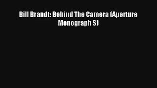 [PDF Download] Bill Brandt: Behind The Camera (Aperture Monograph S) [Read] Online
