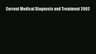 Read Current Medical Diagnosis and Treatment 2002# PDF Online
