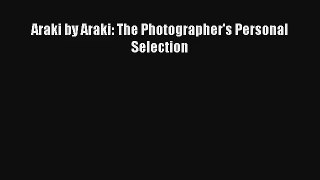 [PDF Download] Araki by Araki: The Photographer's Personal Selection [Download] Online