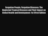 Read Forgotten People Forgotten Diseases: The Neglected Tropical Diseases and Their Impact