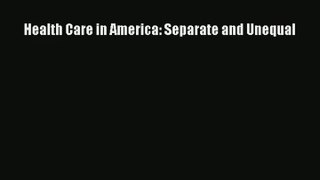 Read Health Care in America: Separate and Unequal# Ebook Free