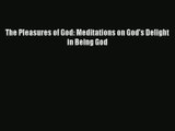 The Pleasures of God: Meditations on God's Delight in Being God [Download] Online