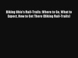 Biking Ohio's Rail-Trails: Where to Go What to Expect How to Get There (Biking Rail-Trails)