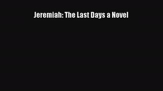 Jeremiah: The Last Days a Novel [Read] Full Ebook