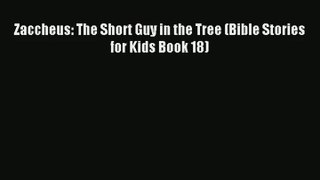 Zaccheus: The Short Guy in the Tree (Bible Stories for Kids Book 18) [PDF Download] Online