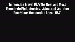 Immersion Travel USA: The Best and Most Meaningful Volunteering Living and Learning Excursions