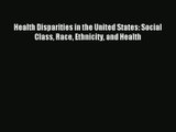 Download Health Disparities in the United States: Social Class Race Ethnicity and Health# PDF
