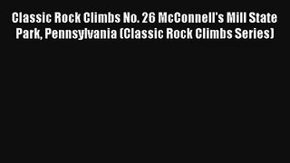 Classic Rock Climbs No. 26 McConnell's Mill State Park Pennsylvania (Classic Rock Climbs Series)