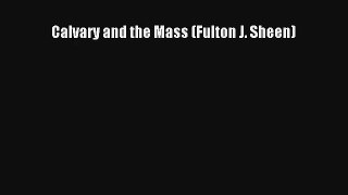 Calvary and the Mass (Fulton J. Sheen) [Download] Full Ebook