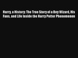 Harry a History: The True Story of a Boy Wizard His Fans and Life Inside the Harry Potter Phenomenon