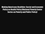 Read Making Americans Healthier: Social and Economic Policy as Health Policy (National Poverty