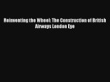 [PDF Download] Reinventing the Wheel: The Construction of British Airways London Eye [Read]